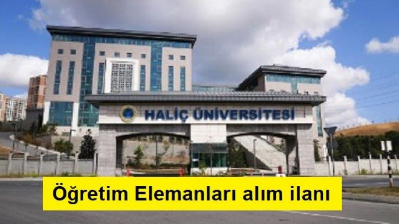 Haliç Üniversitesi Öğretim Elemanları alacak Haliç Üniversitesi Öğretim Elemanları alacak
